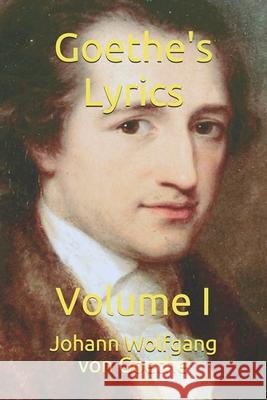 Goethe's Lyrics: Volume I Patrick Whalen Frederick Amrine Johann Wolfgang Vo 9781521911754 Independently Published