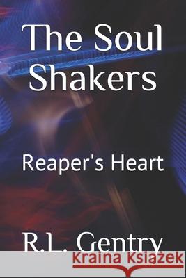 The Soul Shakers: Reaper's Heart C. J. Gentry R. L. Gentry 9781521917428 Independently Published