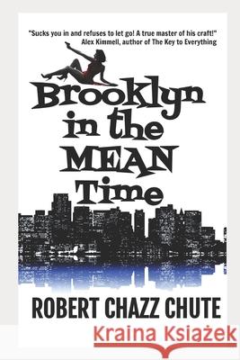 Brooklyn in the Mean Time Robert Chazz Chute 9781521922248 Independently Published