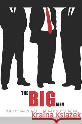 The Big Men Michael Shotter 9781521930458 Independently Published