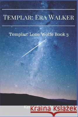 Templar: Era Walker: Templar Lone Wolfe Book 3 Kenneth Brooks   9781521939956