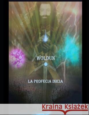 woldun la profecía inicia Walter Mario Orellano 9781521946947 Independently Published