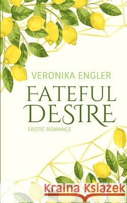 Fateful Desire Veronika Engler 9781521960929 Independently Published