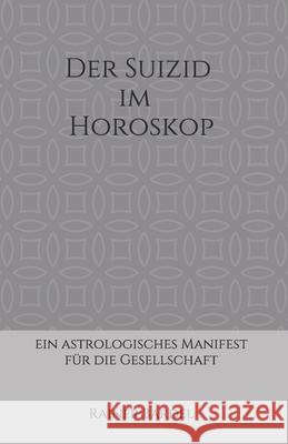 Der Suizid im Horoskop: ein astrologisches Manifest für die Gesellschaft Bardel, Rainer 9781521961582
