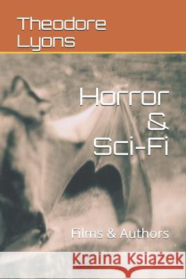 Horror & Sci-Fi: Films & Authors Theodore Lyons 9781521967874 Independently Published