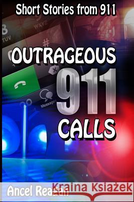 Outrageous 911 Calls Eric Fisk Ancel Reagan 9781521972793 Independently Published