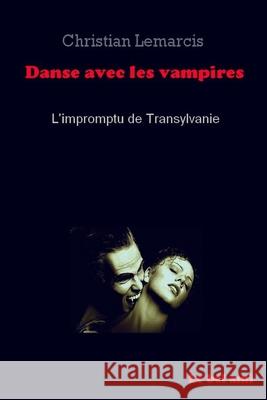 Danse avec les vampires: L'impromptu de Transylvanie Lemarcis, Christian Crowley 9781521974964 Independently Published