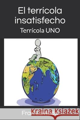 El terrícola insatisfecho: Terrícola UNO Laviada, Fran 9781521988152 Independently Published
