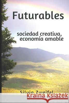 Futurables: sociedad creativa, economía amable Roces, José Luis 9781521989838 Independently Published