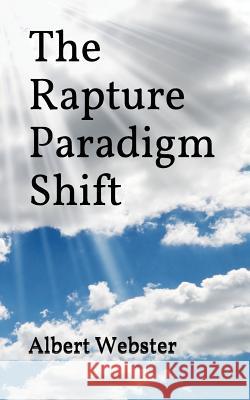 The Rapture Paradigm Shift: The Truth About the Rapture Webster, Albert 9781521990506 Independently Published