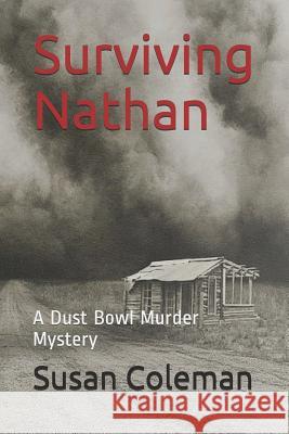 Surviving Nathan: A Dust Bowl Murder Mystery Susan Coleman 9781521994450