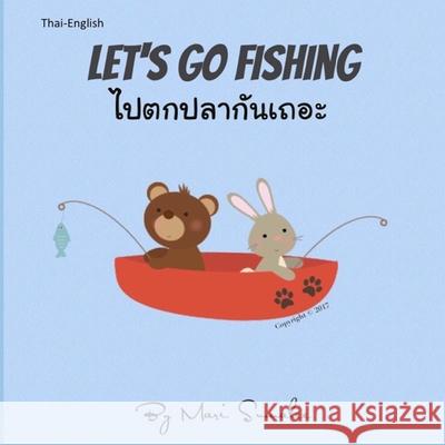 Let's go fishing ไปตกปลากันเถอะ: Dual Language Edition English-Thai Mari Sumalee 9781521999196 Independently Published