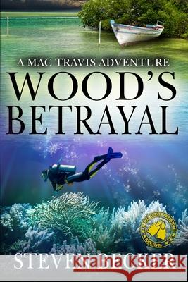 Wood's Betrayal: A Mac Travis Adventure Steven Becker 9781522003335 Independently Published