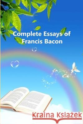 Complete Essays of Francis Bacon Francis Bacon 9781522017363 Independently Published