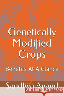 Genetically Modified Crops: Benefits at a Glance Sandhya Anand 9781522017530 Independently Published