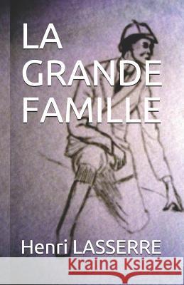 La Grande Famille Henri Lasserre 9781522022145 Independently Published