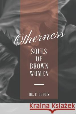 Otherness: Souls of Brown Women Ahana Basu de B. DuBois 9781522035695 Independently Published
