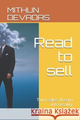 Read to sell: Turn sales dream into reality Mithun Devadas 9781522040569