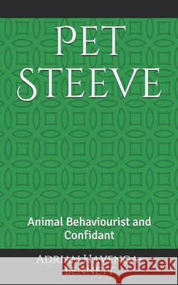 Pet Steeve: Animal Behaviourist and Confidant Adrian Havenga-Bennett 9781522042099 Independently Published