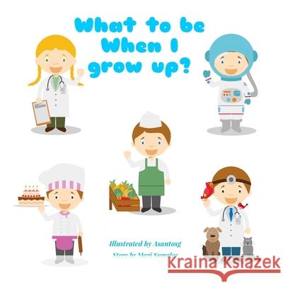 What to be when I grow up?: English Edition Mari Sumalee 9781522042204 Independently Published