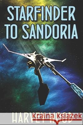 Starfinder to Sandoria Harvey Wood 9781522045052 Independently Published