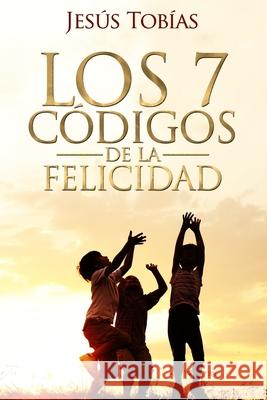 Los 7 Códigos de la Felicidad Tobías, Jesús 9781522057895