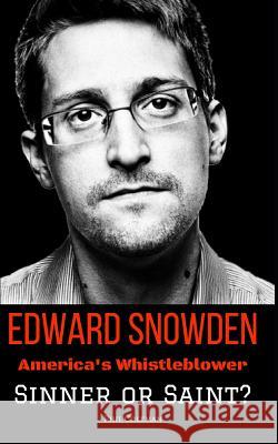 Edward Snowden: America's Whistleblower - Sinner or Saint? Phil Coleman 9781522071075 Independently Published