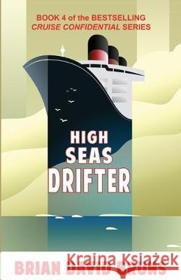 High Seas Drifter: Cruise Confidential 4 Brian David Bruns 9781522073192 Independently Published