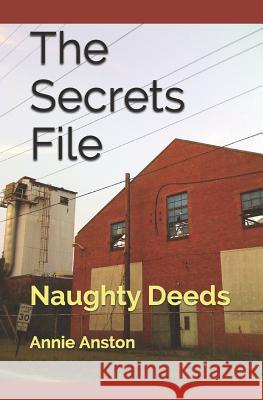 The Secrets File: Naughty Deeds Annie Anston 9781522073451 Independently Published