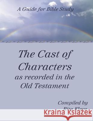 The Cast of Characters as recorded in the Old Testament: A Guide for Bible Study Rita Kleve 9781522074496 Independently Published