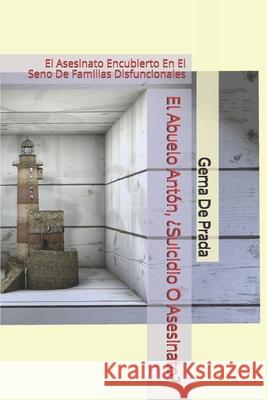 El Abuelo Antón, ¿Suicidio o Asesinato?: Una Biografía Intensa de Prada, Gema 9781522078913 Independently Published