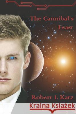 The Cannibal's Feast Robert I. Katz 9781522085119
