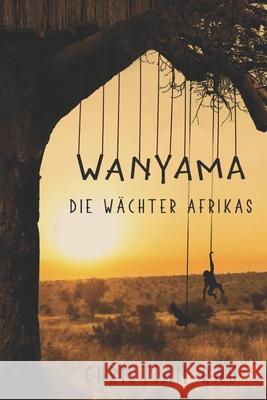 Wanyama: Die Wächter Afrikas Rau, Christian 9781522086284