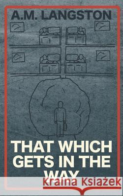 That Which Gets in the Way A. M. Langston 9781522087939 Independently Published