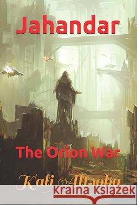 Jahandar: The Orion War Kali Altsoba 9781522090380 Independently Published