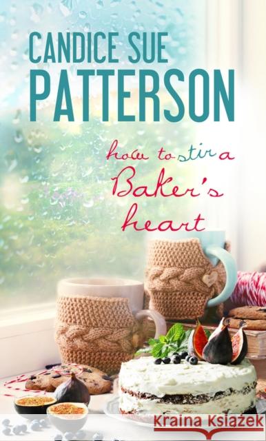 How to Stir a Baker's Heart Candice Sue Patterson 9781522302162 Pelican Ventures, LLC