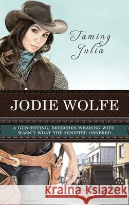 Taming Julia Jodie Wolfe 9781522302728 White Rose Books