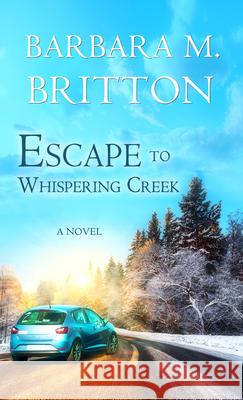 Escape to Whispering Creek Barbara M. Britton 9781522304784 White Rose Books