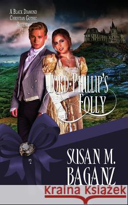 Lord Phillip's Folly Susan M. Baganz 9781522397694 Prism Lux