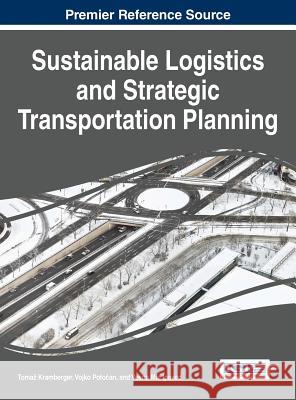 Sustainable Logistics and Strategic Transportation Planning Toma Kramberger Vojko Pot Vesna Mia Ipavec 9781522500018 Business Science Reference