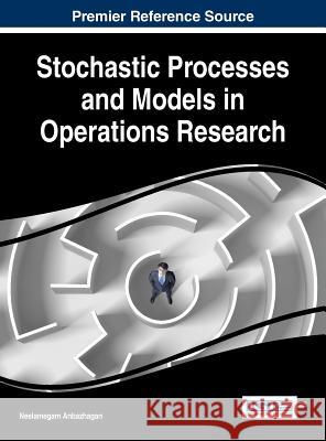 Stochastic Processes and Models in Operations Research Neelamegam Anbazhagan 9781522500445 Business Science Reference