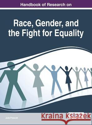 Handbook of Research on Race, Gender, and the Fight for Equality Julie Prescott 9781522500476 Information Science Reference