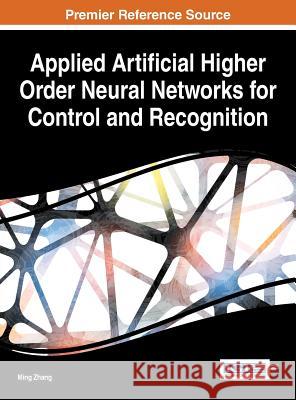 Applied Artificial Higher Order Neural Networks for Control and Recognition Ming Zhang 9781522500636