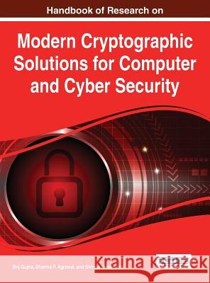 Handbook of Research on Modern Cryptographic Solutions for Computer and Cyber Security Brij Gupta Dharma P. Agrawal Shingo Yamaguchi 9781522501053 Information Science Reference