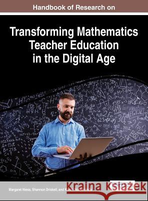 Handbook of Research on Transforming Mathematics Teacher Education in the Digital Age Margaret Niess Shannon Driskell Karen Hollebrands 9781522501206 Information Science Reference