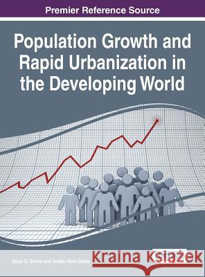 Population Growth and Rapid Urbanization in the Developing World Umar G. Benna Shaibu Bala Garba 9781522501879