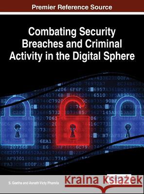 Combating Security Breaches and Criminal Activity in the Digital Sphere S. Geetha Asnath Victy Phamila 9781522501930 Information Science Reference