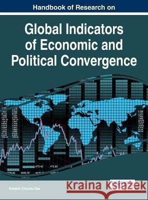 Handbook of Research on Global Indicators of Economic and Political Convergence Ramesh Chandra Das 9781522502159 Business Science Reference