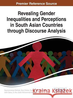 Revealing Gender Inequalities and Perceptions in South Asian Countries through Discourse Analysis Mahtab, Nazmunnessa 9781522502791 Information Science Reference