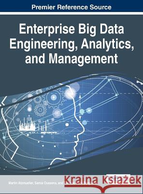 Enterprise Big Data Engineering, Analytics, and Management Martin Atzmueller Samia Oussena Thomas Roth-Berghofer 9781522502937